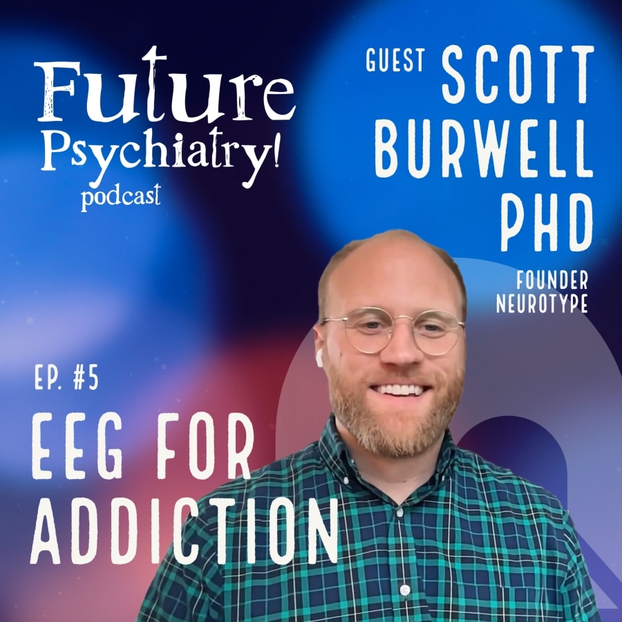 Episode 5 – EEG for Addiction w/ Dr. Scott Burwell PhD founder of Neurotype
