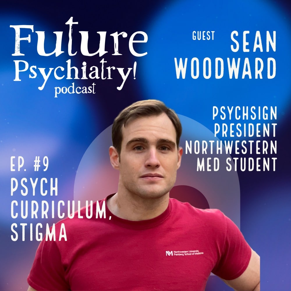 Episode 9 – Sean Woodward PsychSIGN Psychiatry Curriculum and Stigma