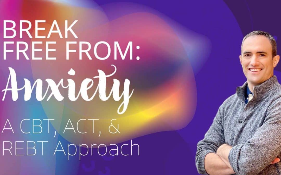 Anxiety Course: CBT, ACT, and REBT