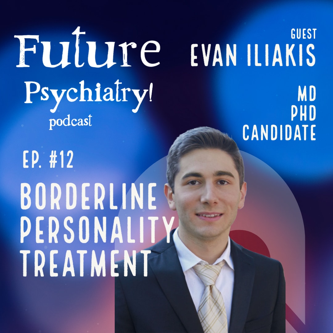 Ep 12 Borderline Personality Disorder – Good Psychiatric Management with Evan Iliakis MD PhD student