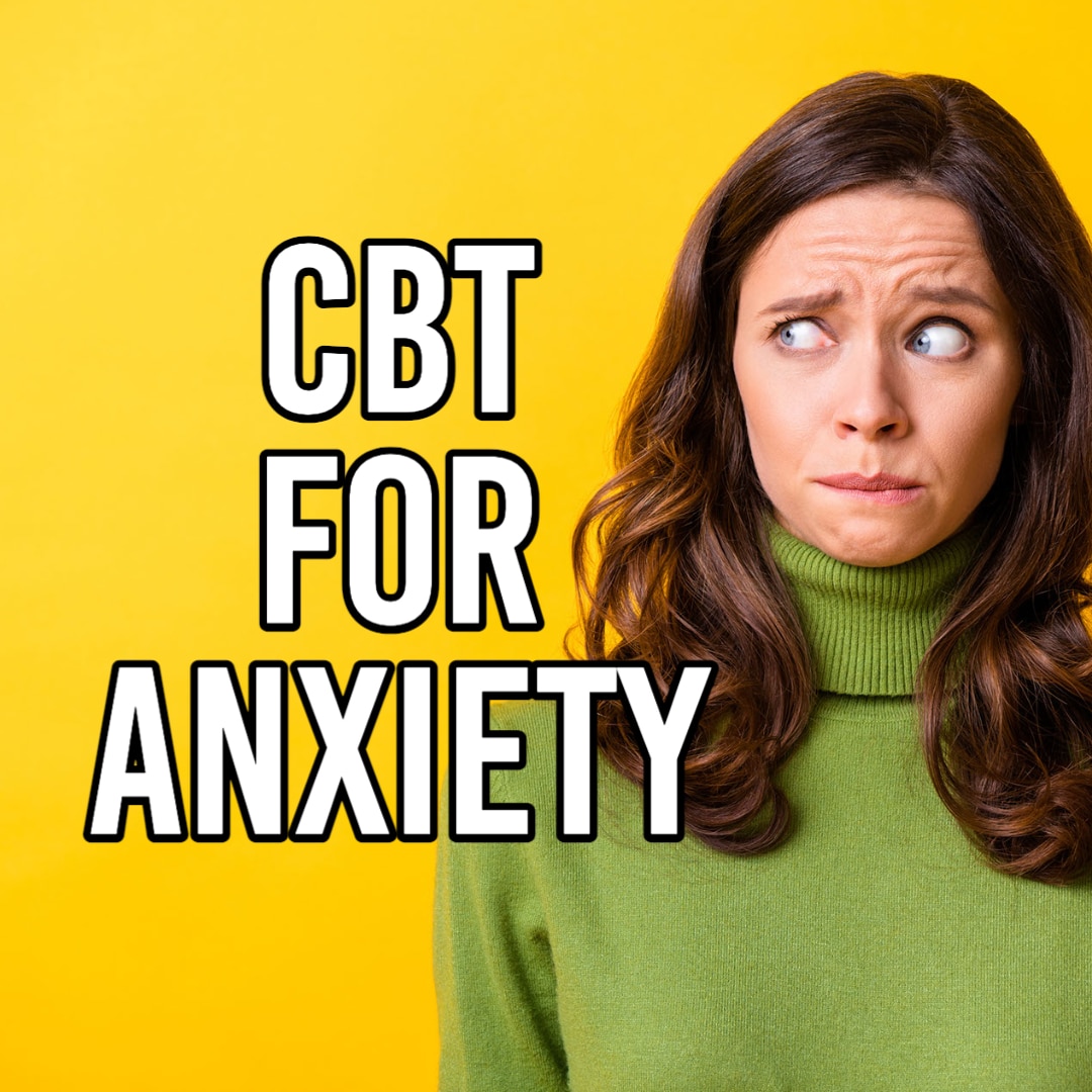 CBT for Anxiety: Why It Works