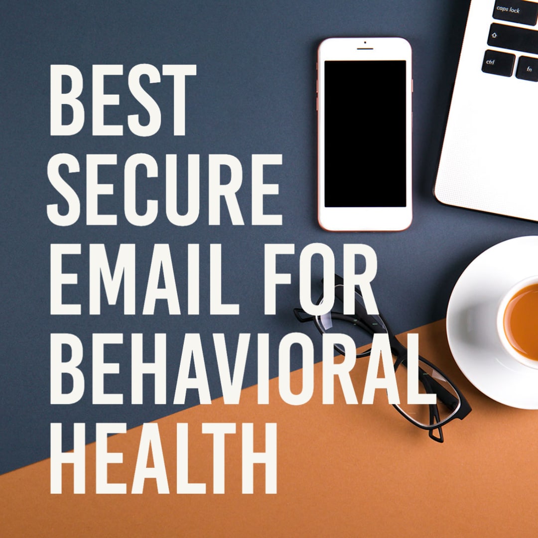 Top 6 Best Secure Email for Your Private Practice in Behavioral Health