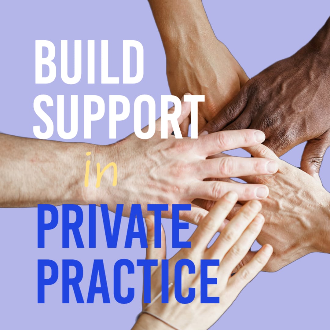 How to Build a Strong Support Network for Your Private Practice?