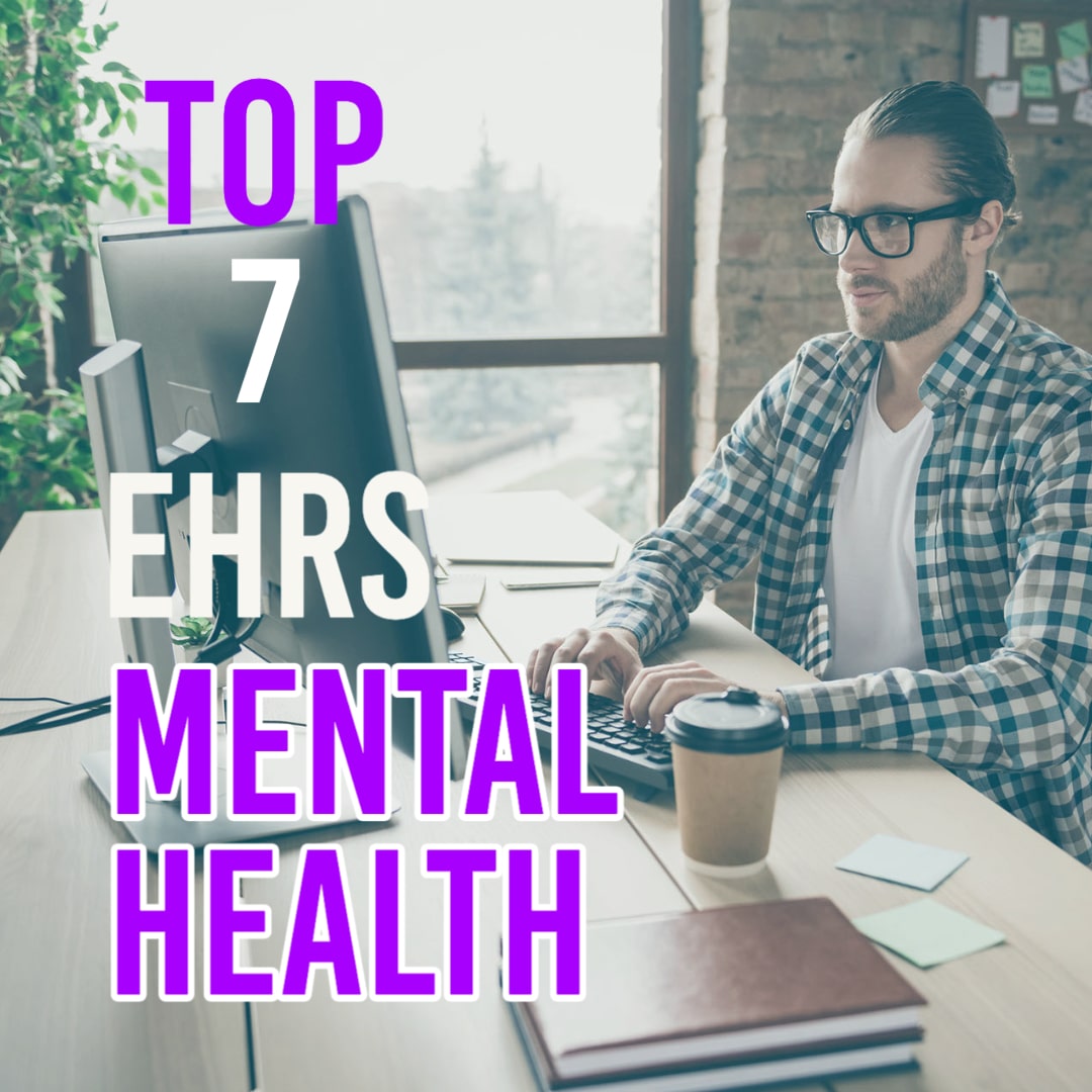 Top 7 Best EHR Systems for Behavioral Health for Streamlining Your Private Practice