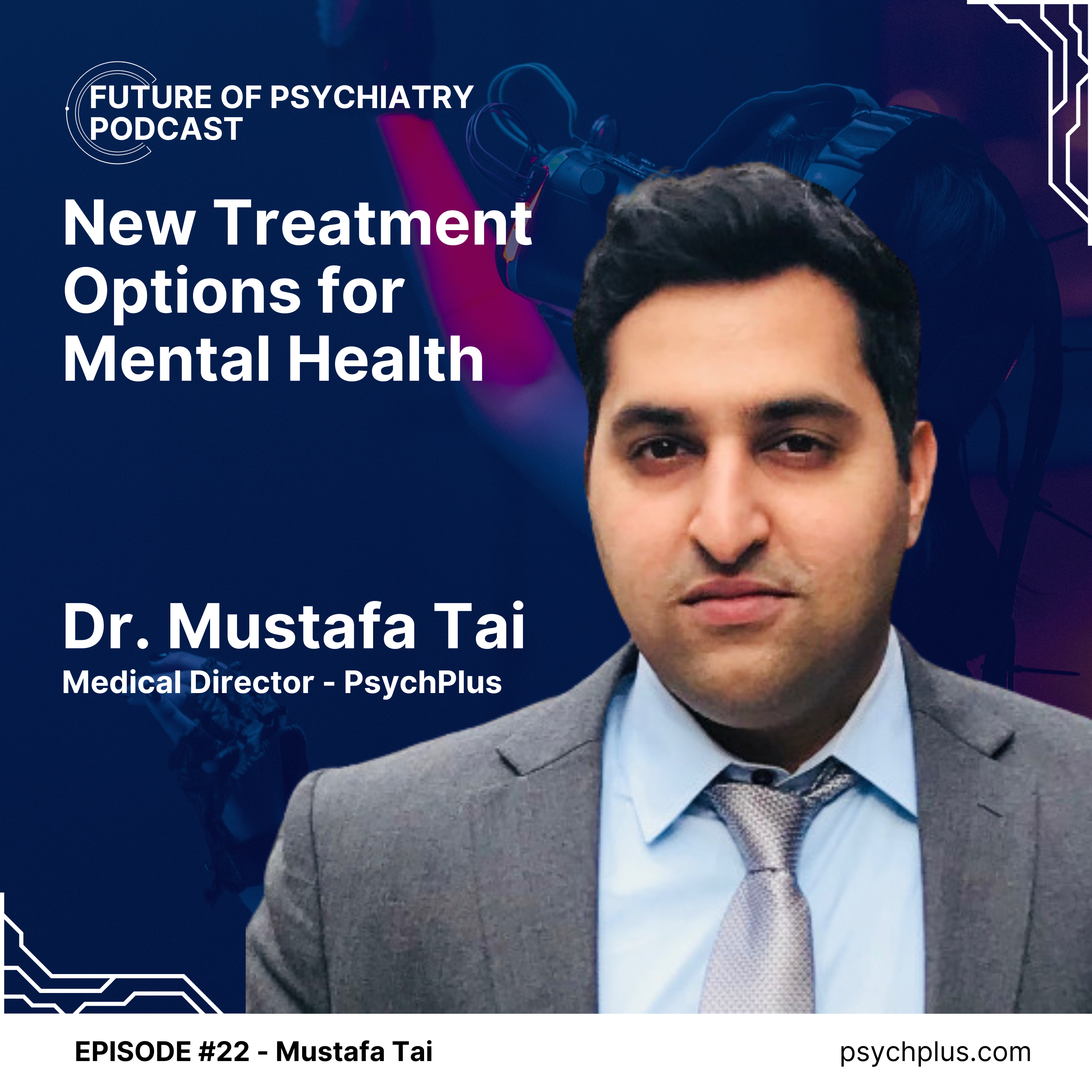 New Treatment Options for Mental Health With Dr Mustafa Tai from PsychPlus