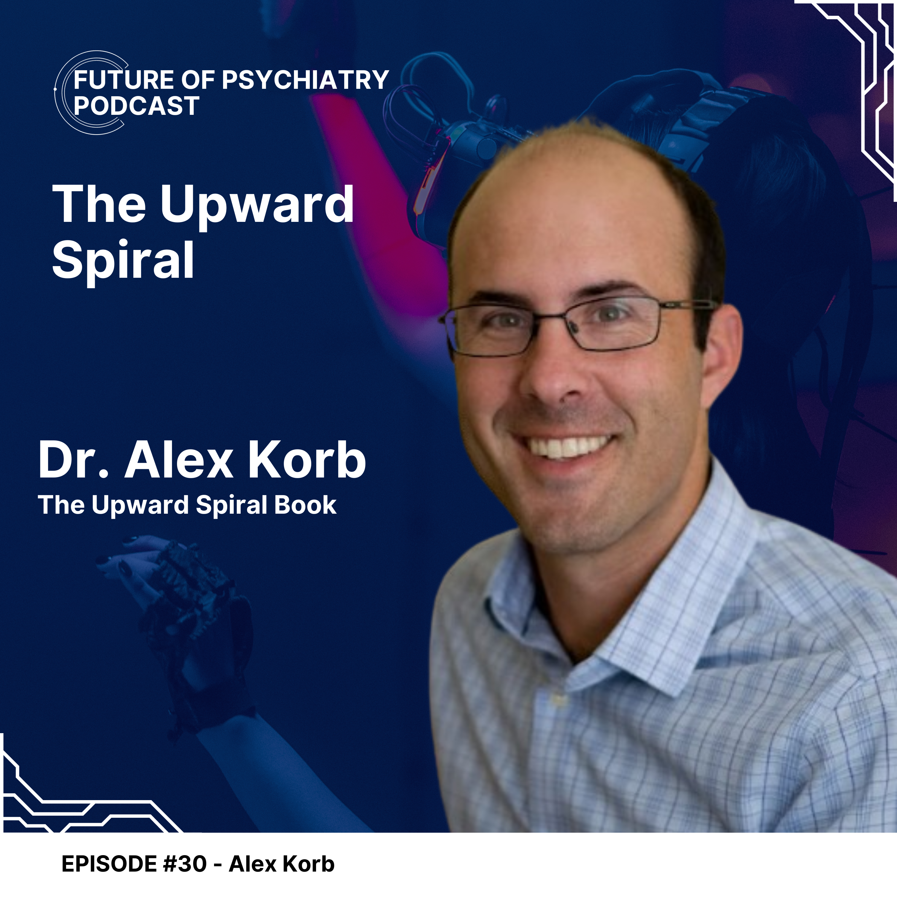 The Upward Spiral with Dr. Alex Korb