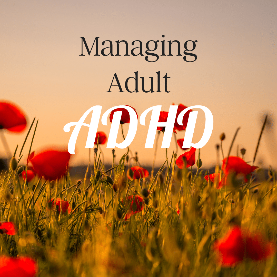 Managing Adult ADHD: Understanding, Navigating, and Thriving